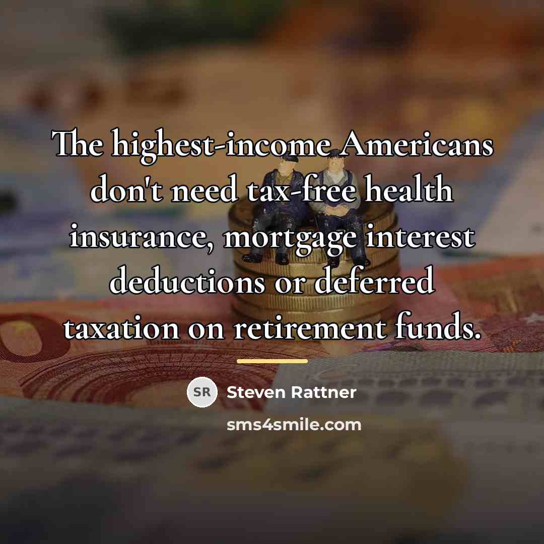 “The highest-income Americans don't need tax-free health insurance, mortgage interest…” quote by Steven Rattner