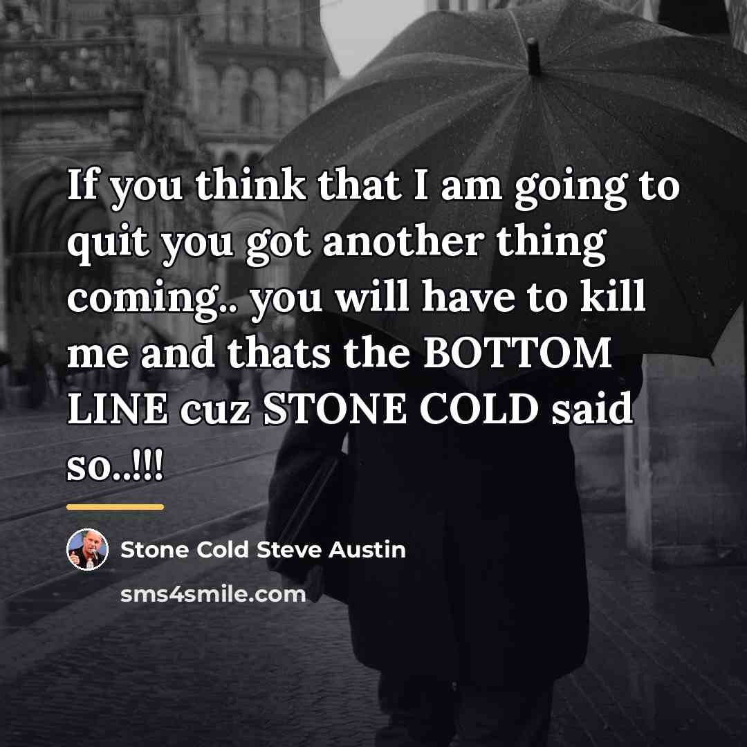 “If you think that I am going to quit you…” quote by Stone Cold Steve Austin