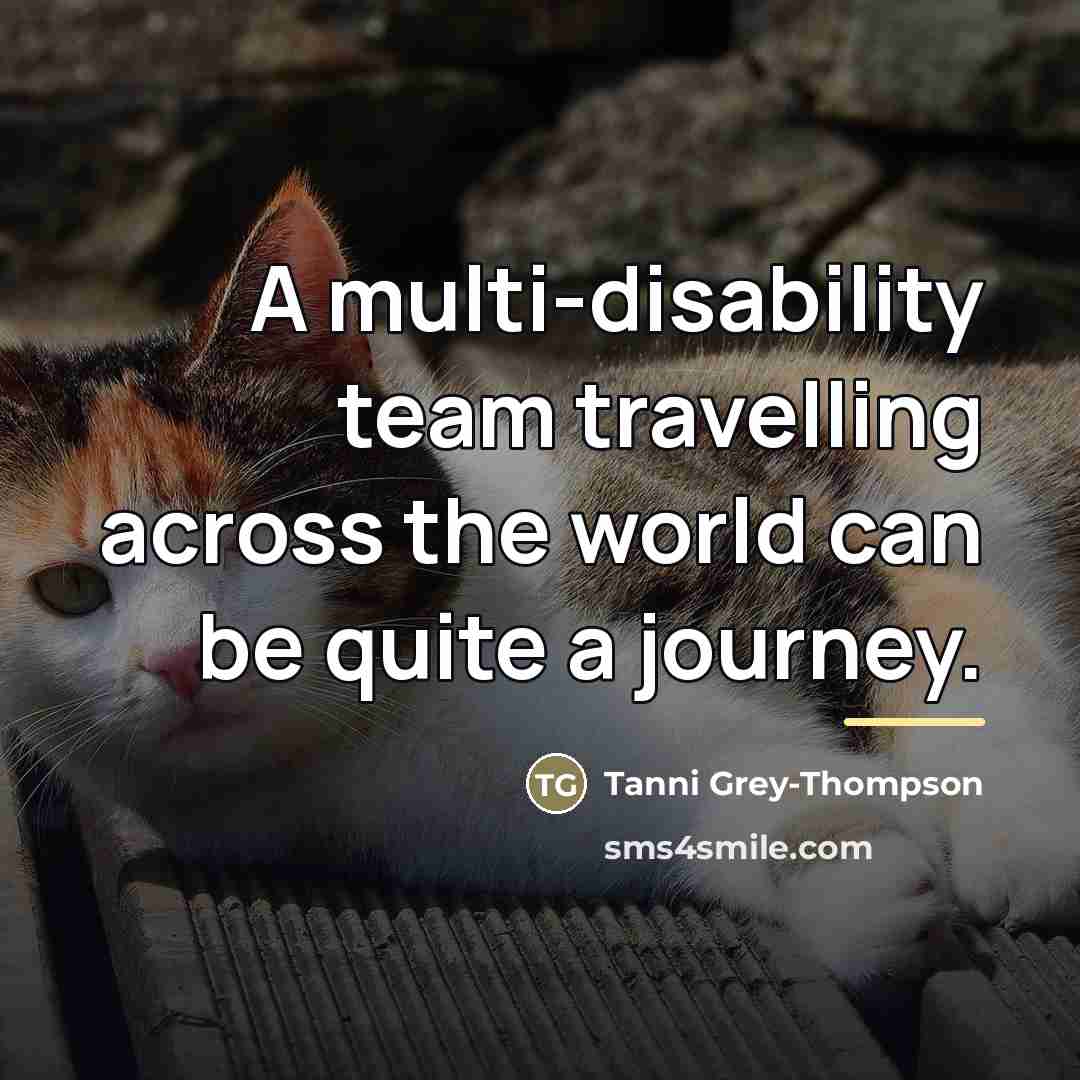 “A multi-disability team travelling across the world can be quite…” quote by Tanni Grey-Thompson