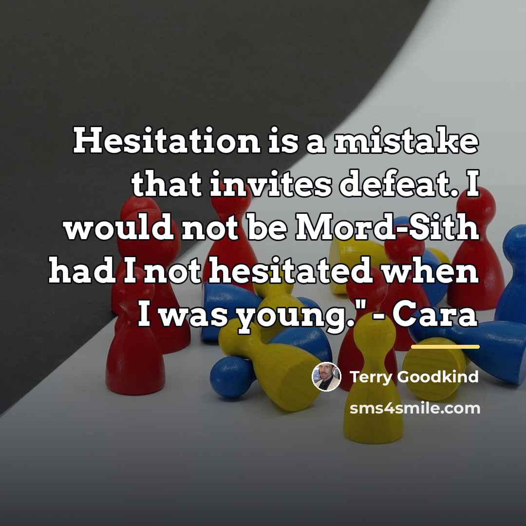 “Hesitation is a mistake that invites defeat. I would not…” quote by Terry Goodkind