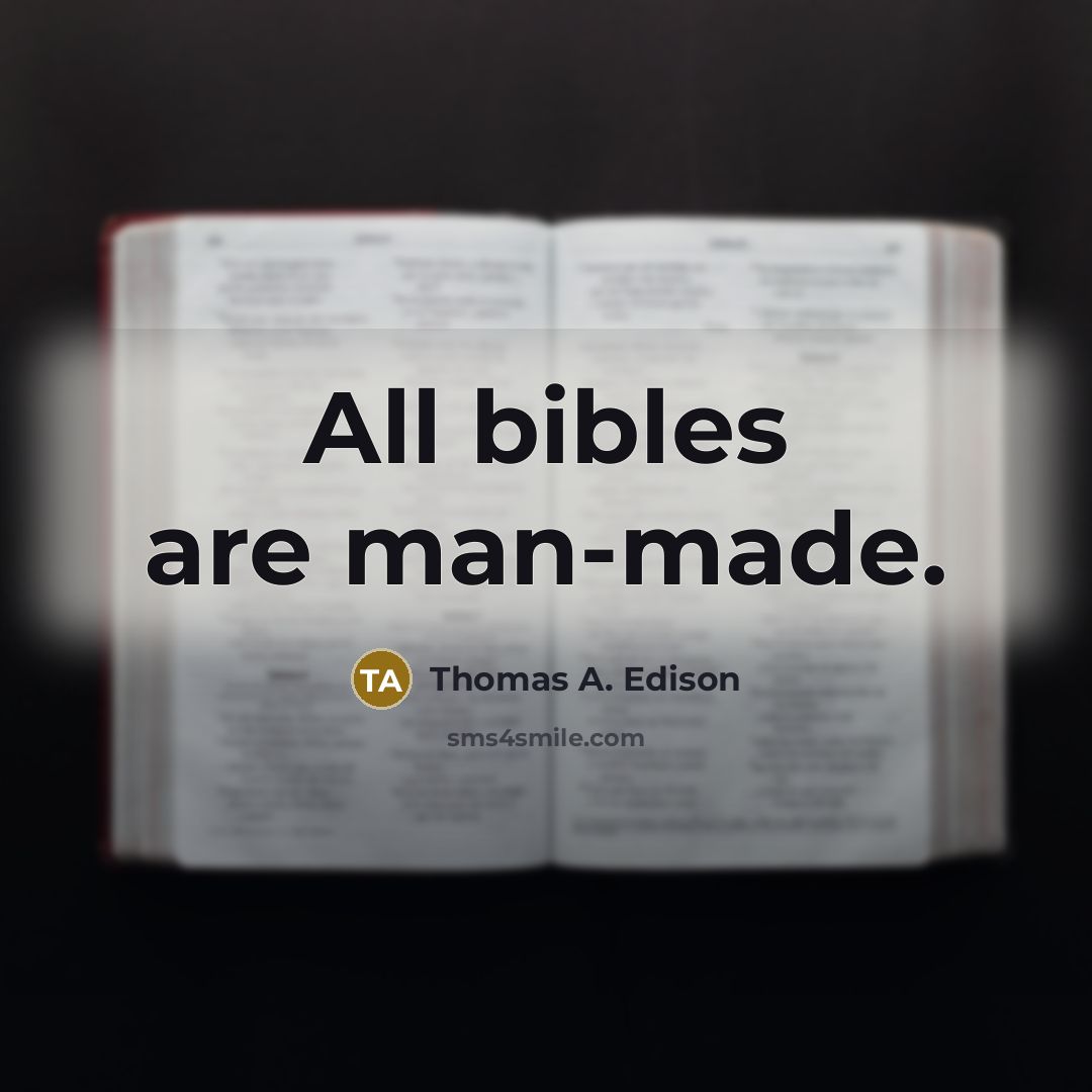“All bibles are man-made.…” quote by Thomas A. Edison