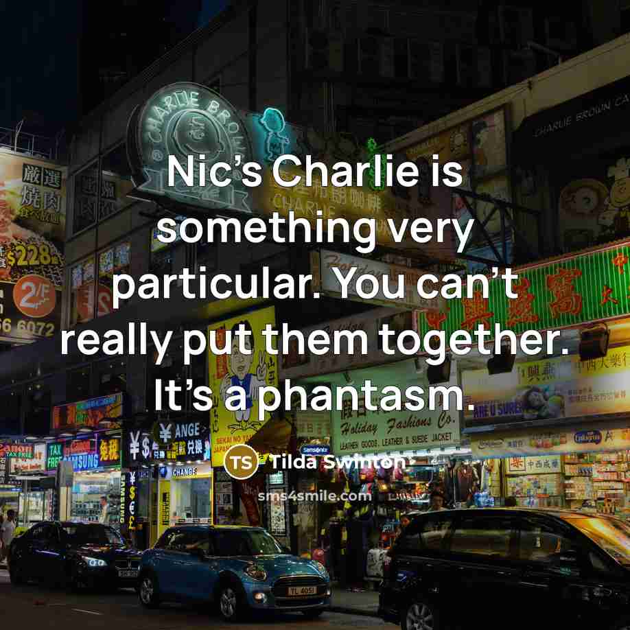 “Nic's Charlie is something very particular. You can't really put…” quote by Tilda Swinton