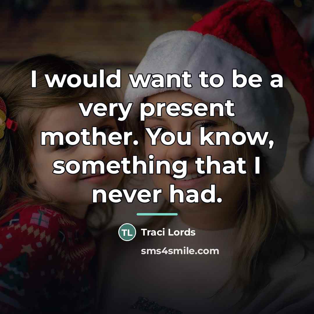“I would want to be a very present mother. You…” quote by Traci Lords