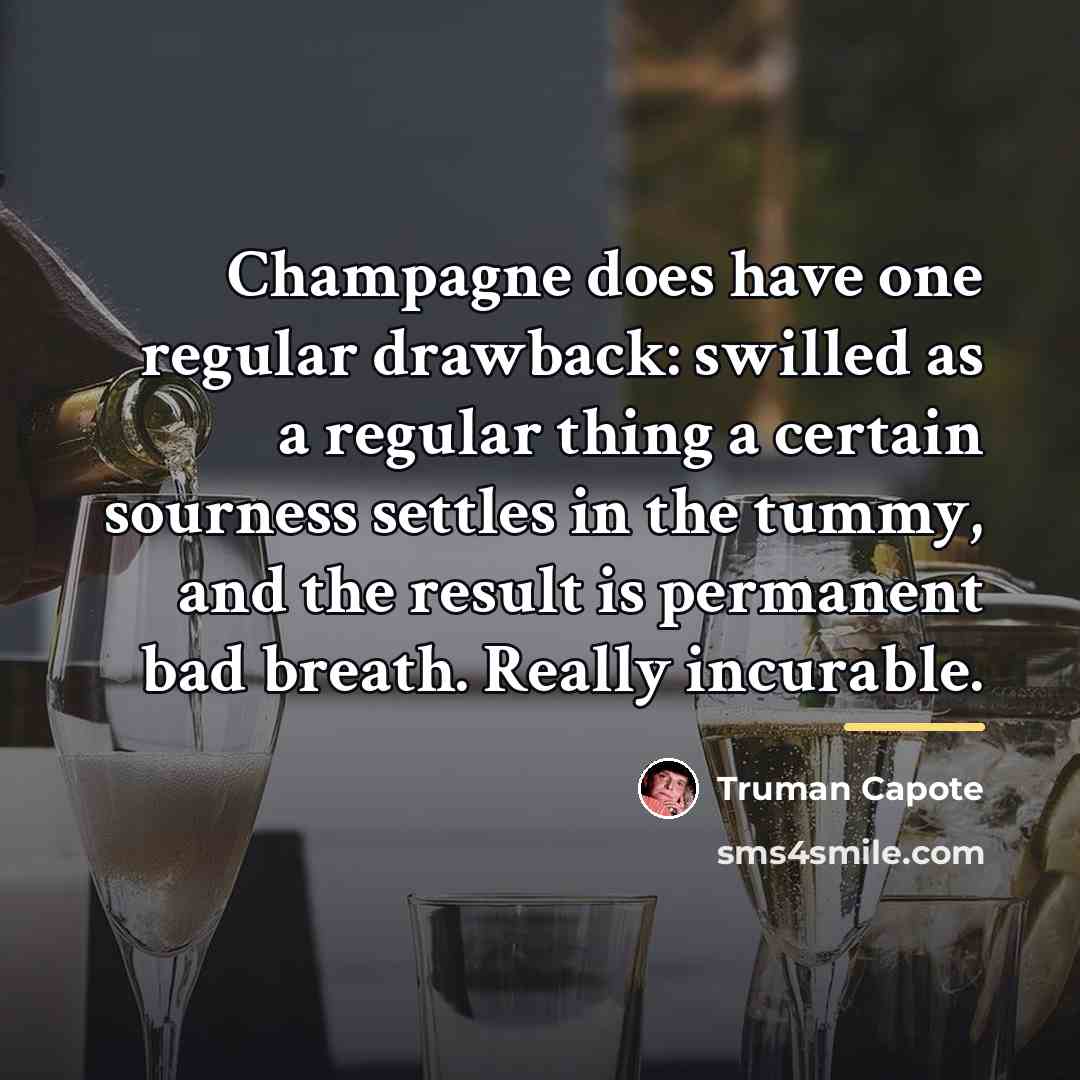 “Champagne does have one regular drawback: swilled as a regular…” quote by Truman Capote