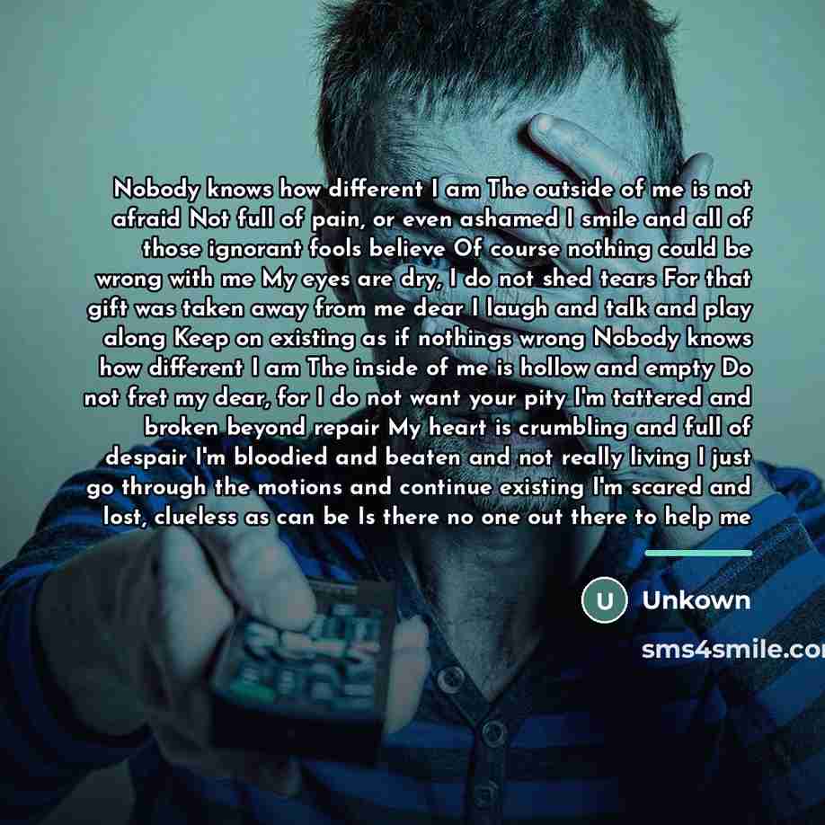“Nobody knows how different I am The outside of me…” quote by Unkown