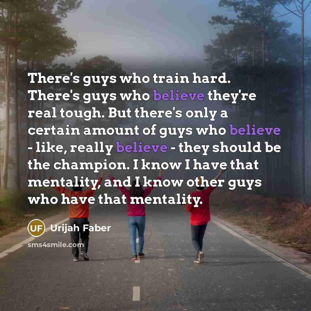 “There's guys who train hard. There's guys who believe they're…” quote by Urijah Faber