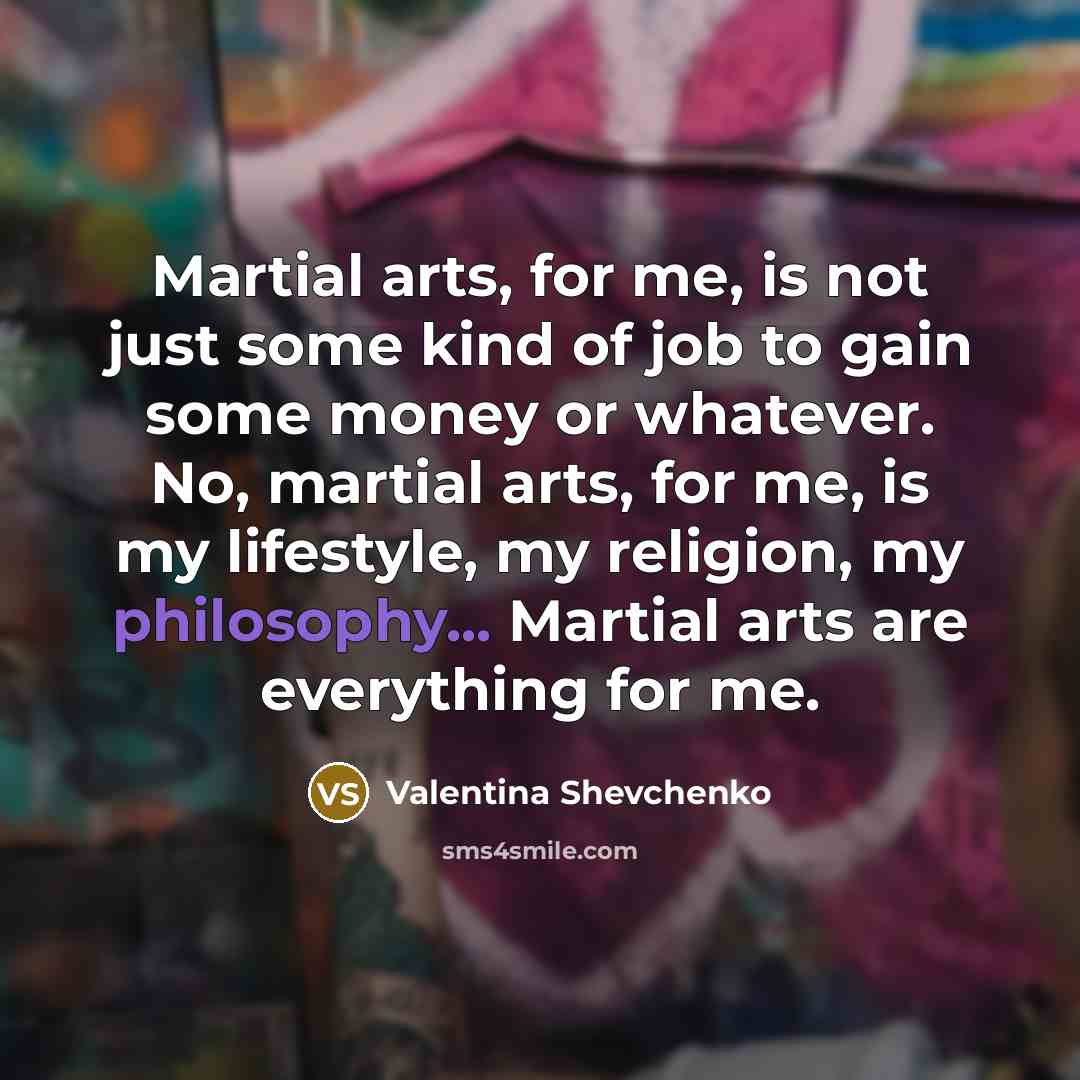 “Martial arts, for me, is not just some kind of…” quote by Valentina Shevchenko