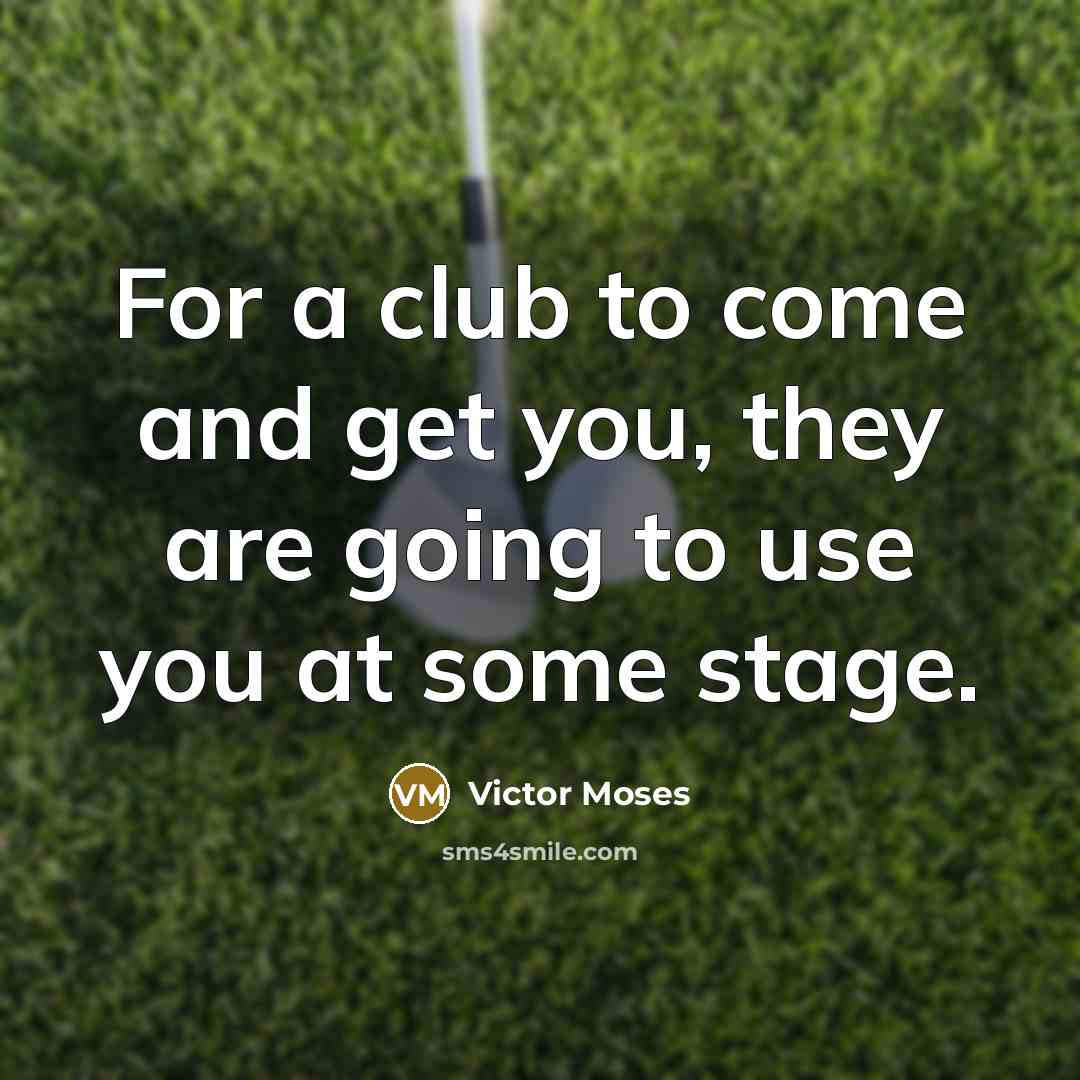 “For a club to come and get you, they are…” quote by Victor Moses