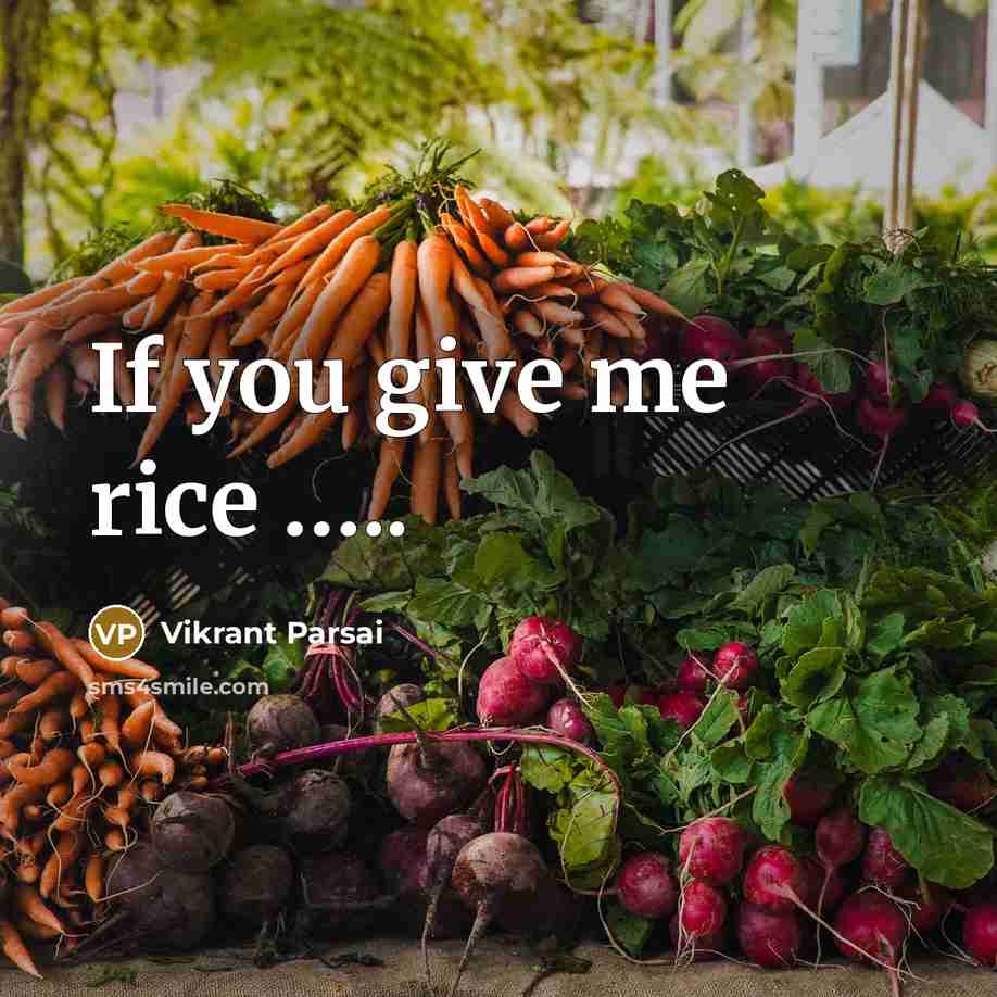 “If you give me rice …..” quote by Vikrant Parsai