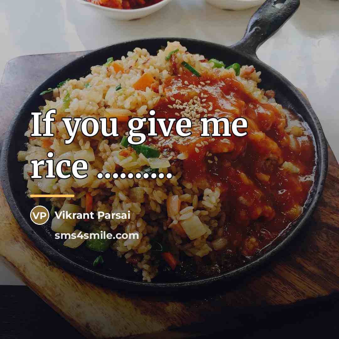 “If you give me rice ..........…” quote by Vikrant Parsai