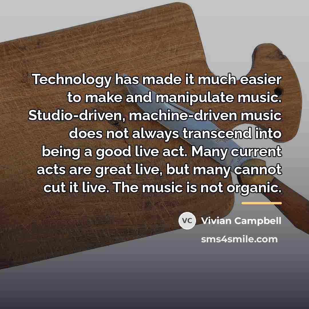 “Technology has made it much easier to make and manipulate…” quote by Vivian Campbell
