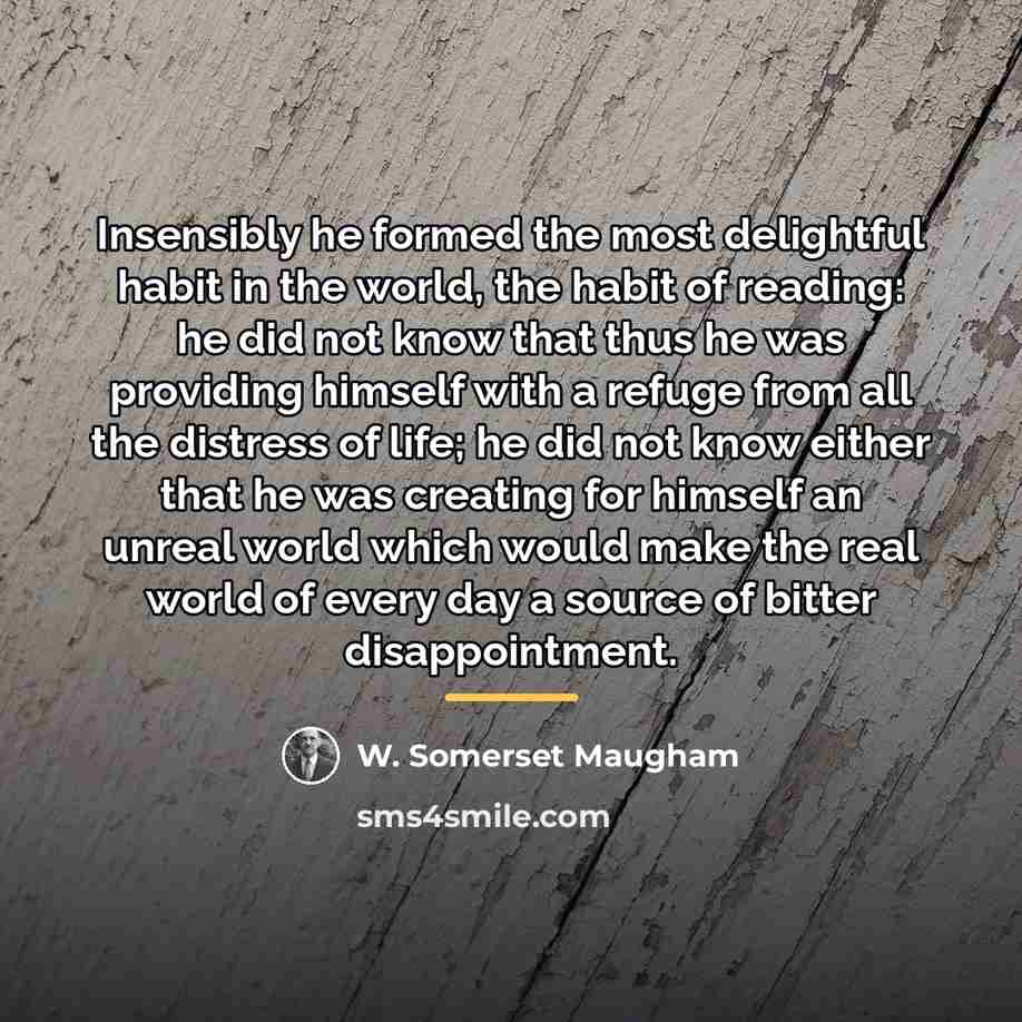 “Insensibly he formed the most delightful habit in the world,…” quote by W. Somerset Maugham