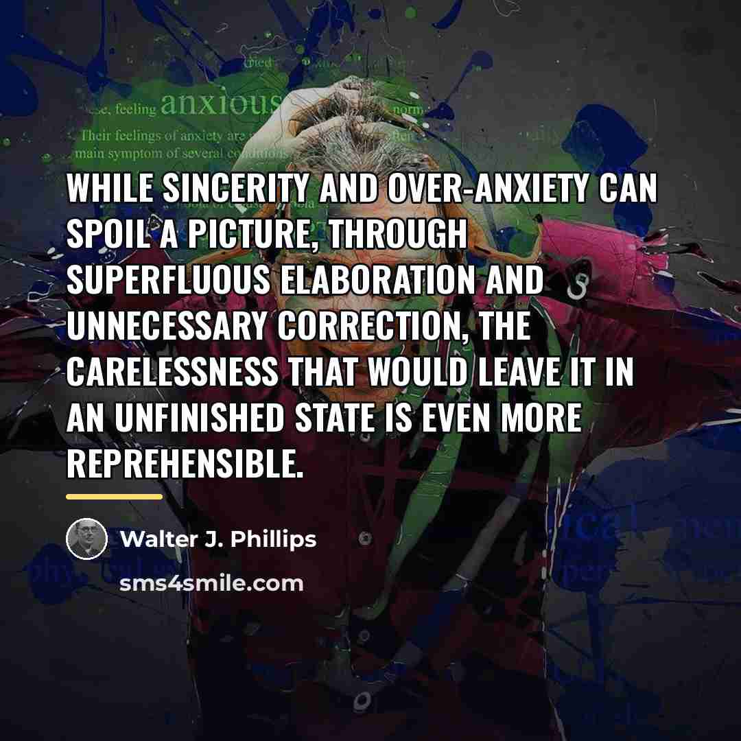 “While sincerity and over-anxiety can spoil a picture, through superfluous…” quote by Walter J. Phillips