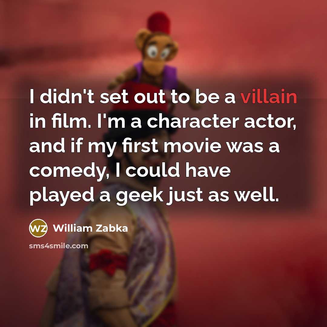 “I didn't set out to be a villain in film.…” quote by William Zabka