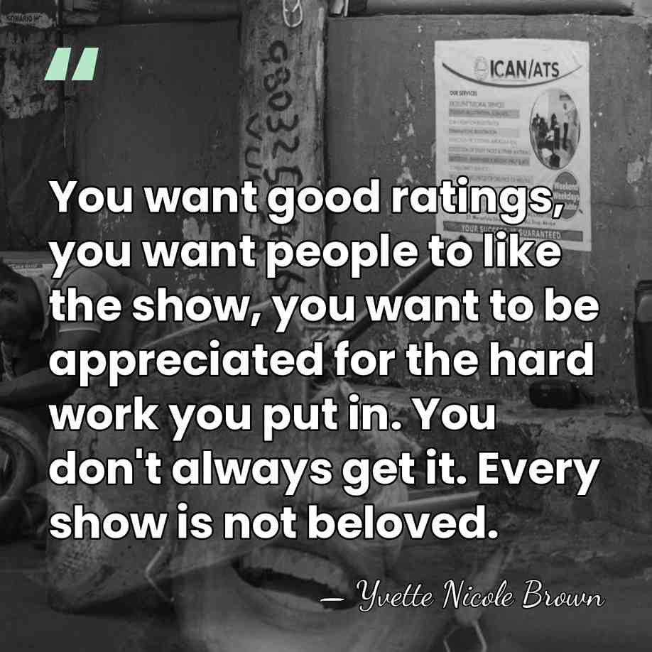 You want good ratings, you want people to like the show, you&hellip; - Yvette Nicole Brown