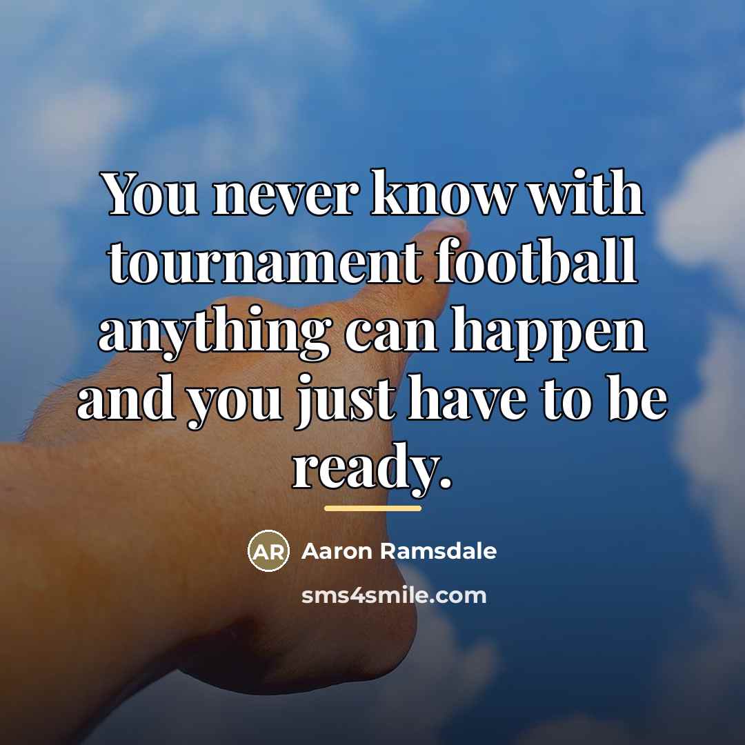 “You never know with tournament football anything can happen and…” quote by Aaron Ramsdale