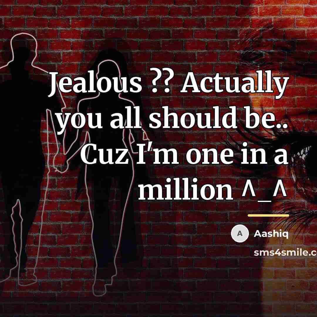 “Jealous ?? Actually you all should be.. Cuz I'm one…” quote by Aashiq