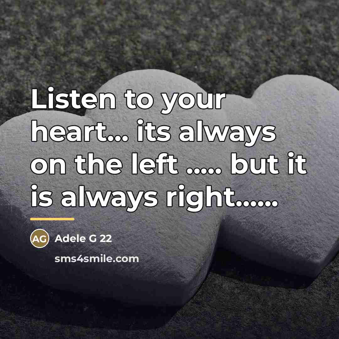 “Listen to your heart... its always on the left .....…” quote by Adele G 22