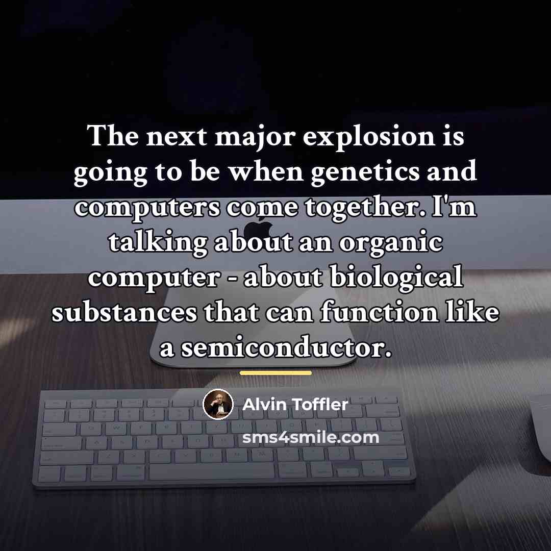 “The next major explosion is going to be when genetics…” quote by Alvin Toffler