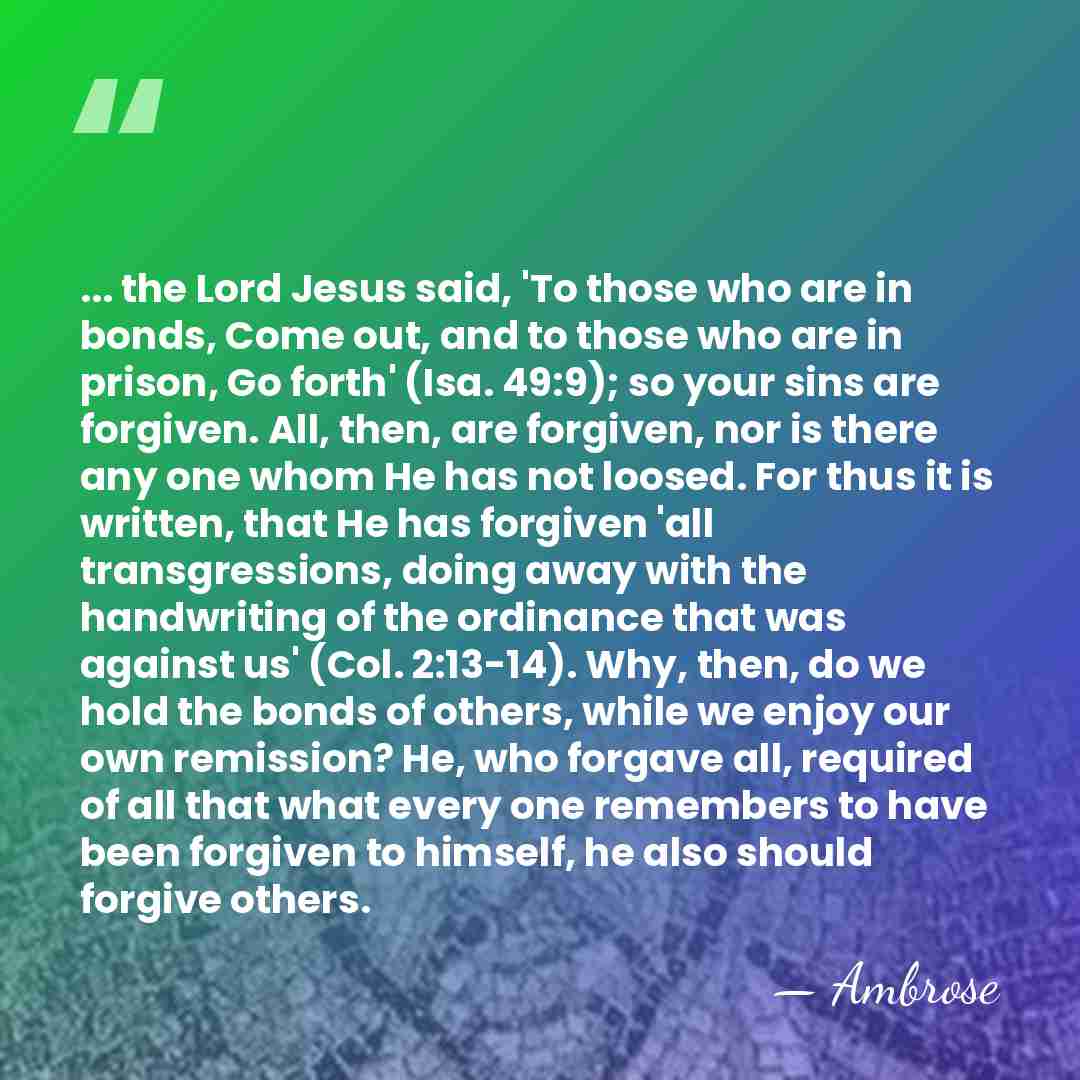 ... the Lord Jesus said, 'To those who are in bonds, Come&hellip; - Ambrose