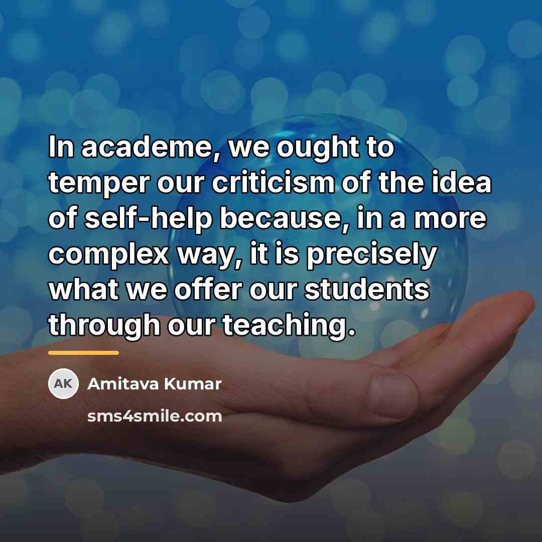 “In academe, we ought to temper our criticism of the…” quote by Amitava Kumar