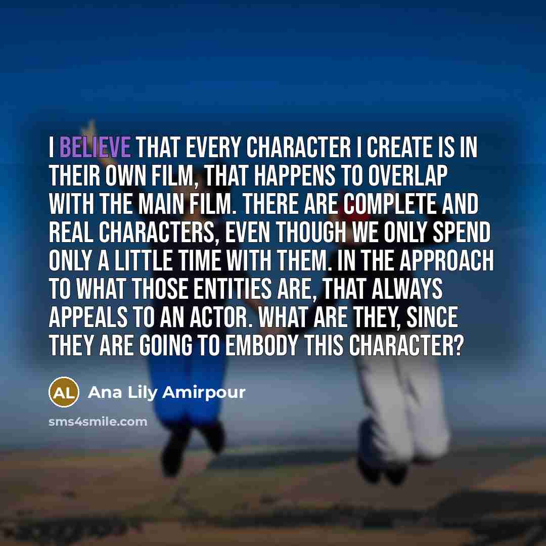 “I believe that every character I create is in their…” quote by Ana Lily Amirpour