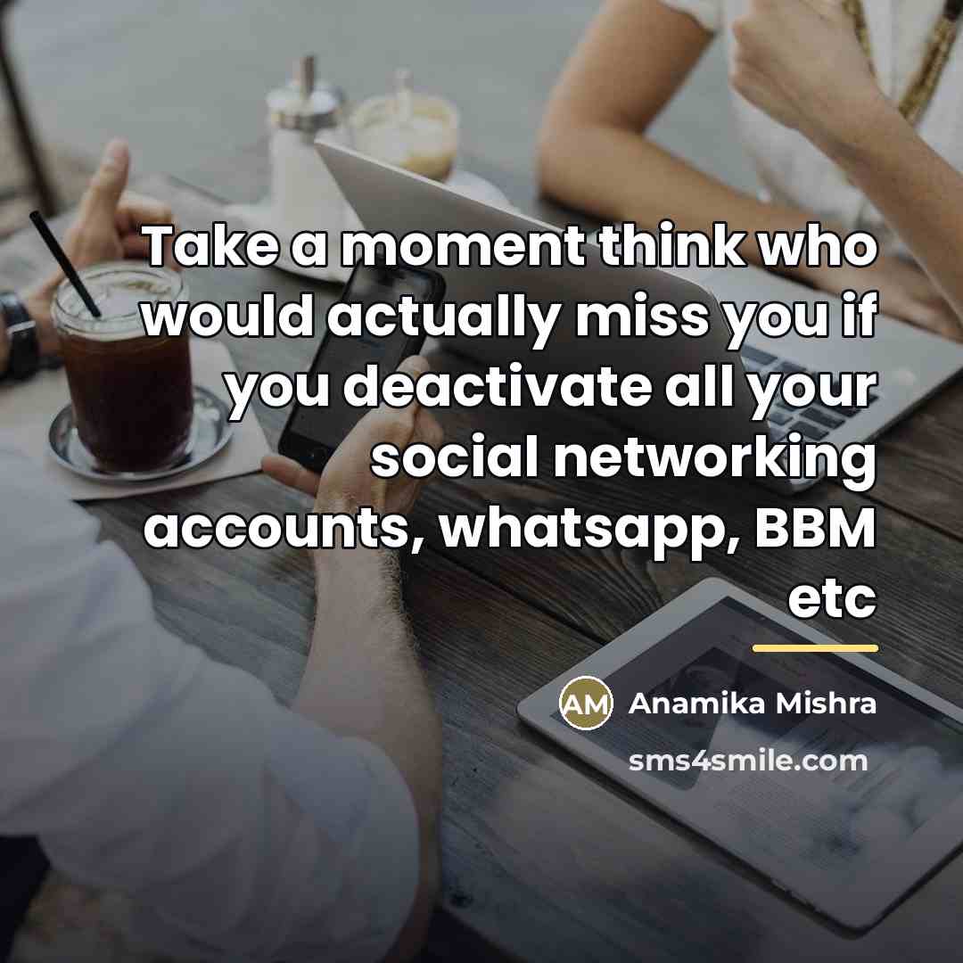 “Take a moment think who would actually miss you if…” quote by Anamika Mishra