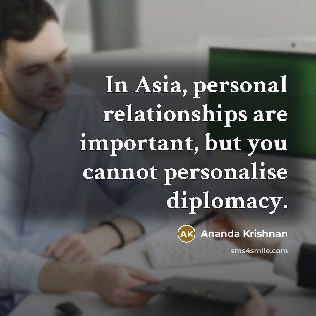 “In Asia, personal relationships are important, but you cannot personalise…” quote by Ananda Krishnan