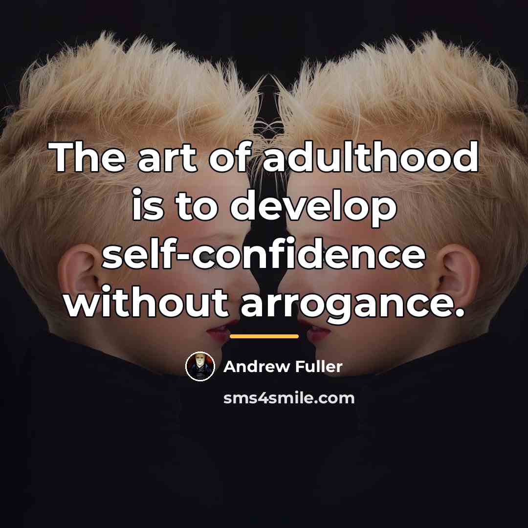 “The art of adulthood is to develop self-confidence without arrogance.…” quote by Andrew Fuller