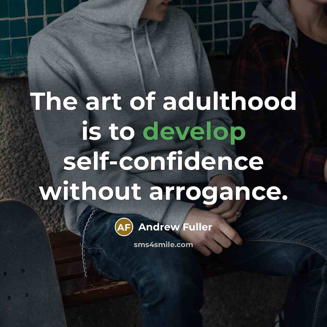 “The art of adulthood is to develop self-confidence without arrogance.” quote by Andrew Fuller