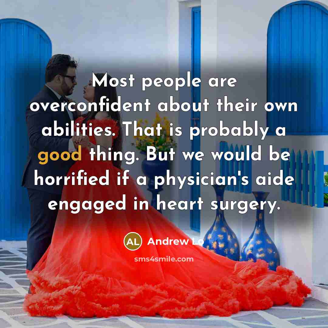 “Most people are overconfident about their own abilities. That is…” quote by Andrew Lo