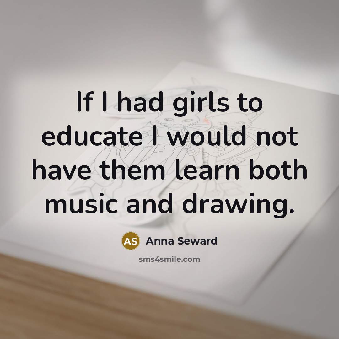 “If I had girls to educate I would not have…” quote by Anna Seward