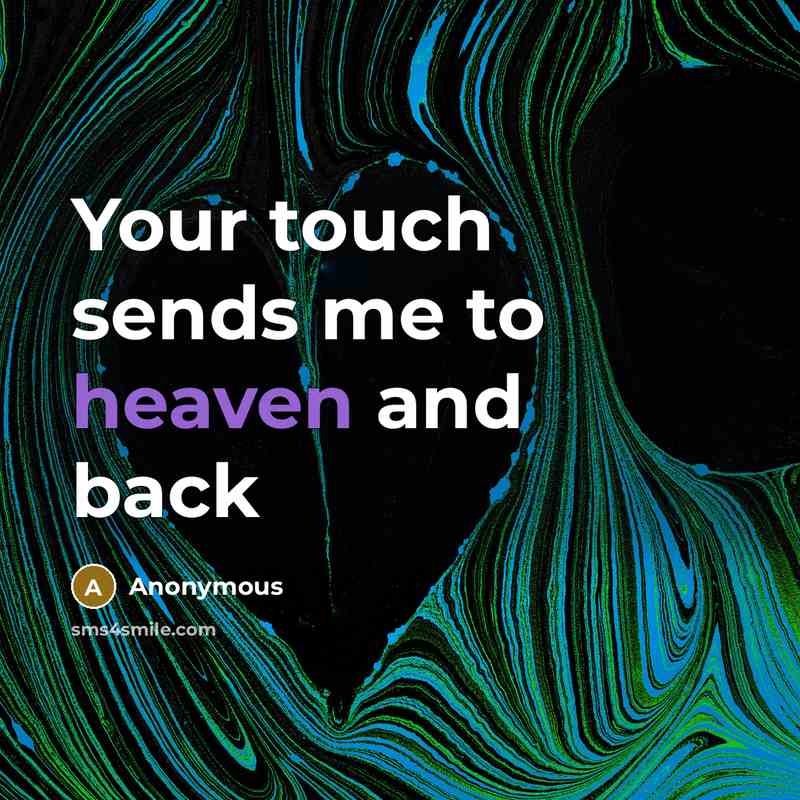 “Your touch sends me to heaven and back…” quote by Anonymous