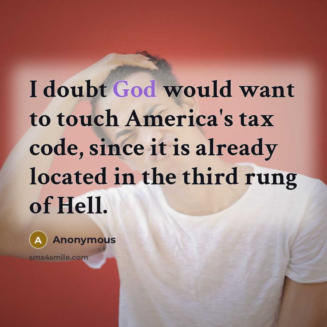“I doubt God would want to touch America's tax code,…” quote by Anonymous