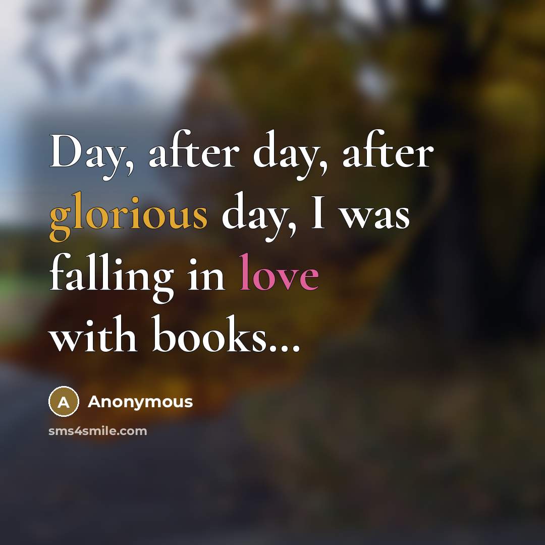 “Day, after day, after glorious day, I was falling in…” quote by Anonymous