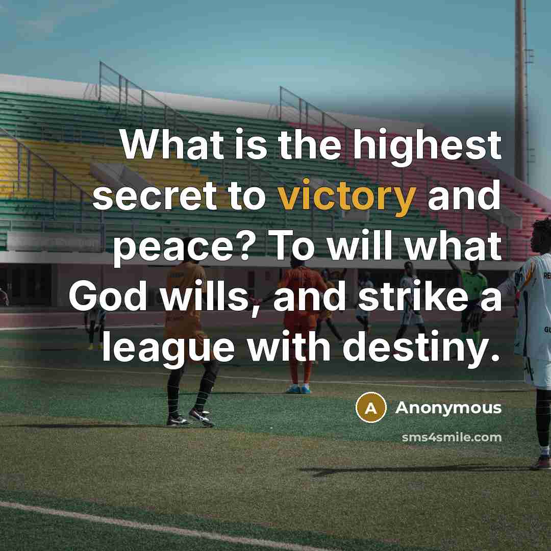 “What is the highest secret to victory and peace? To…” quote by Anonymous