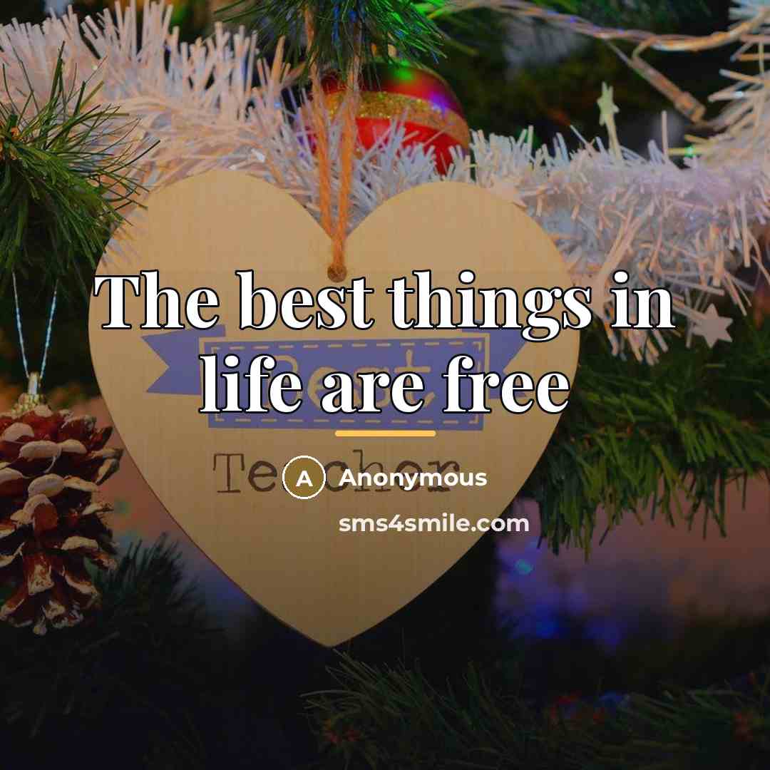 “The best things in life are free…” quote by Anonymous