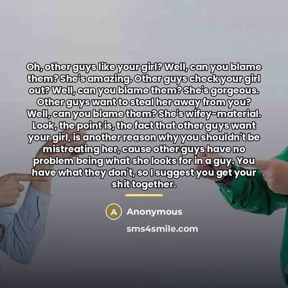 “Oh, other guys like your girl? Well, can you blame…” quote by Anonymous