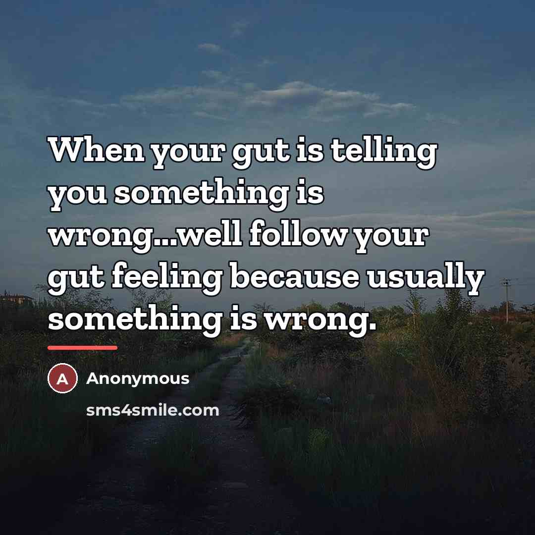 “When your gut is telling you something is wrong...well follow…” quote by Anonymous