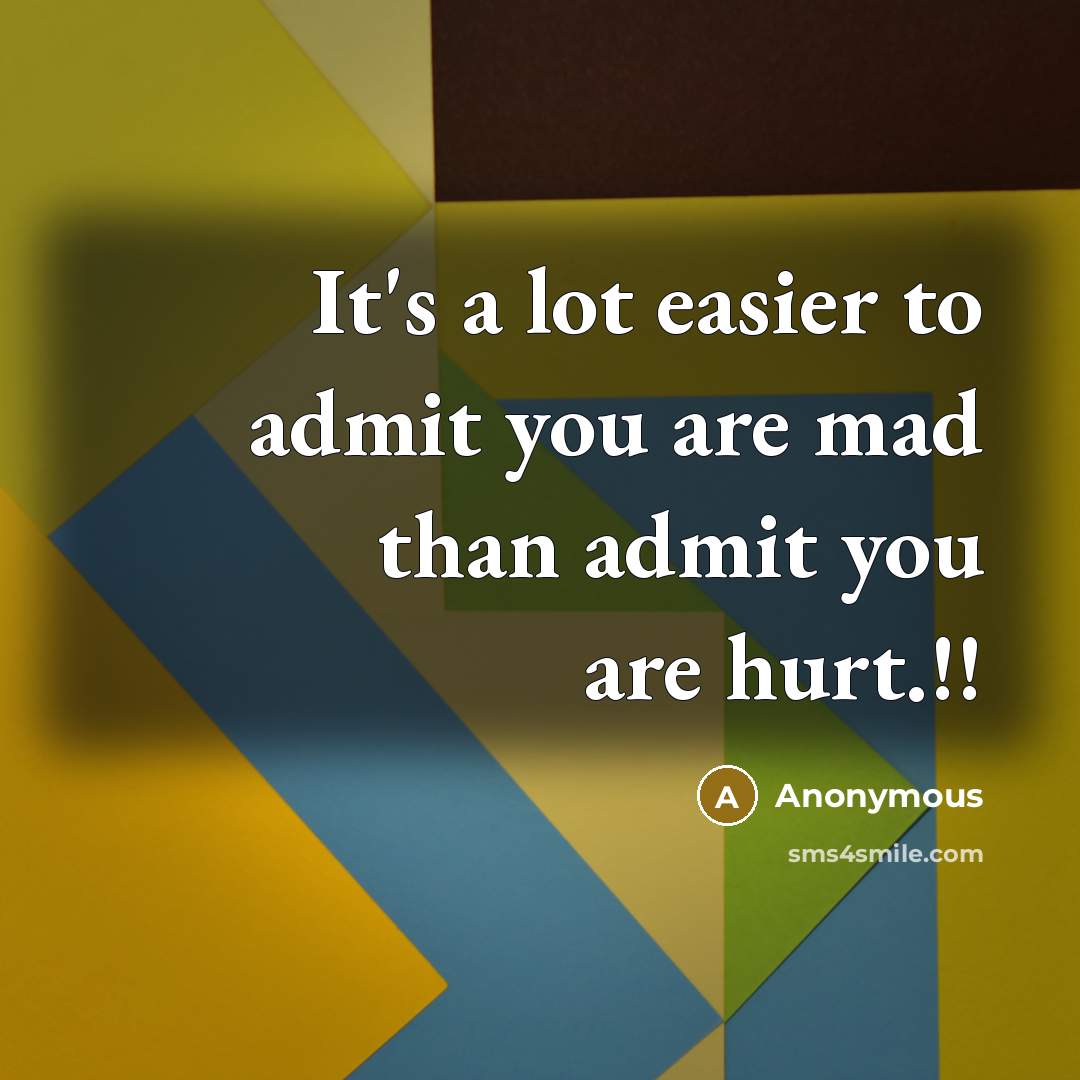 “It's a lot easier to admit you are mad than…” quote by Anonymous