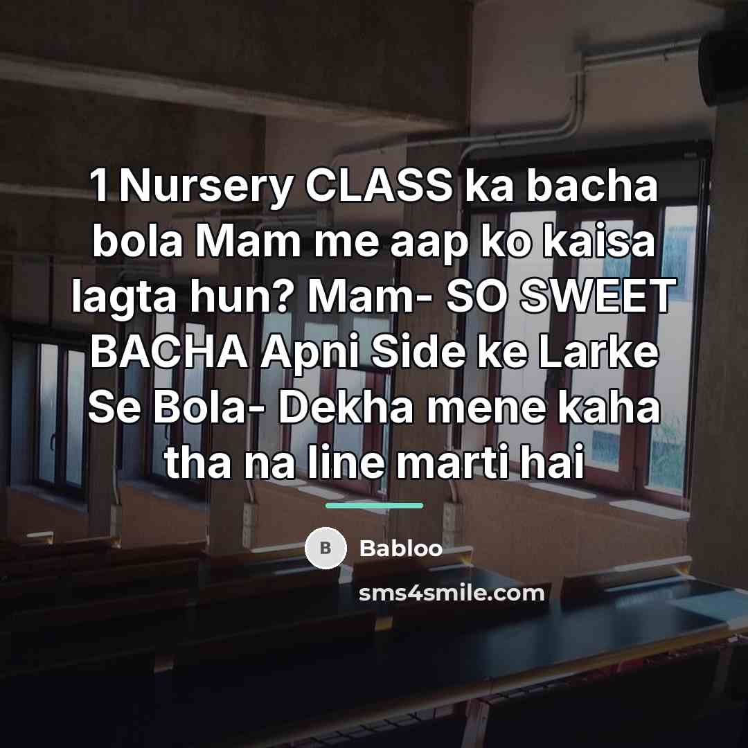 “1 Nursery CLASS ka bacha bola Mam me aap ko…” quote by Babloo