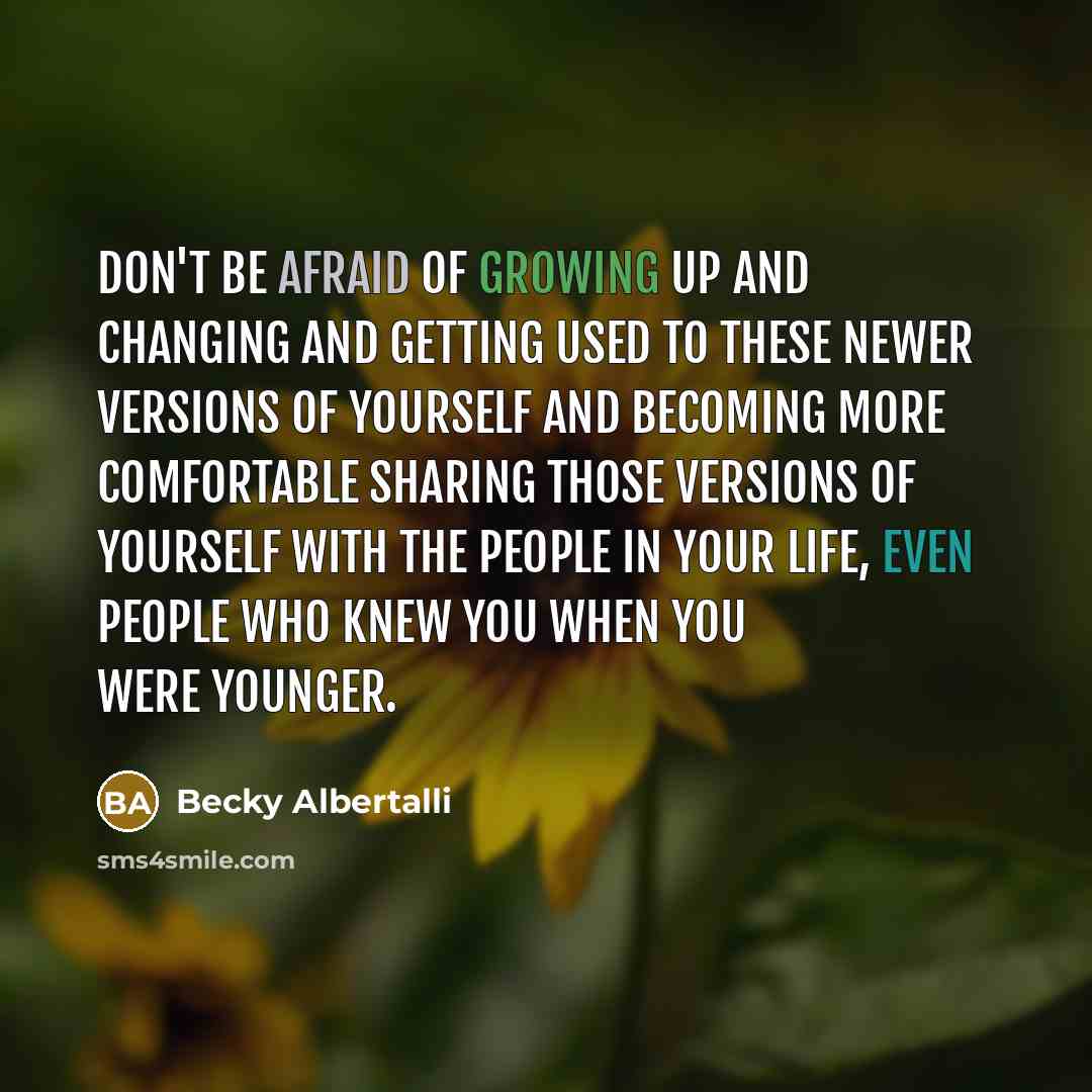 “Don't be afraid of growing up and changing and getting…” quote by Becky Albertalli