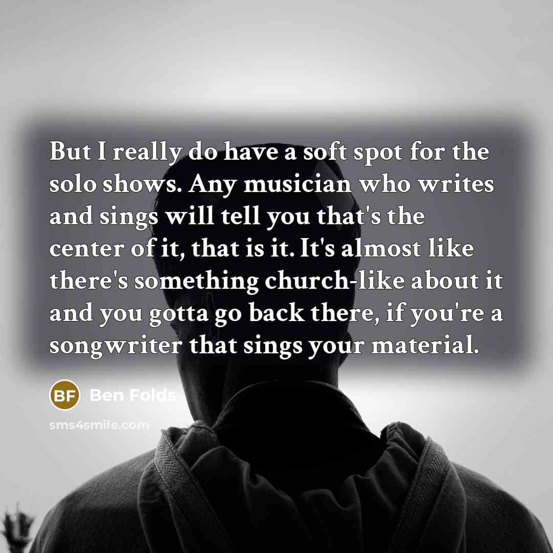 “But I really do have a soft spot for the…” quote by Ben Folds