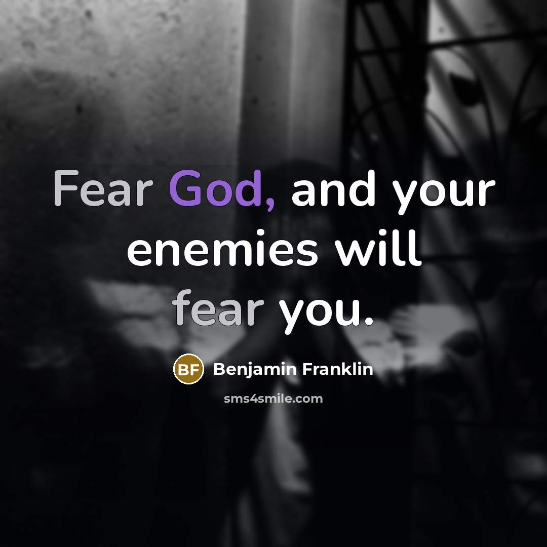 “Fear God, and your enemies will fear you.” quote by Benjamin Franklin