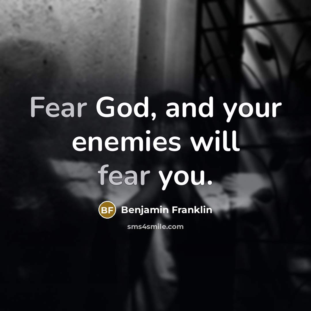 “Fear God, and your enemies will fear you.…” quote by Benjamin Franklin