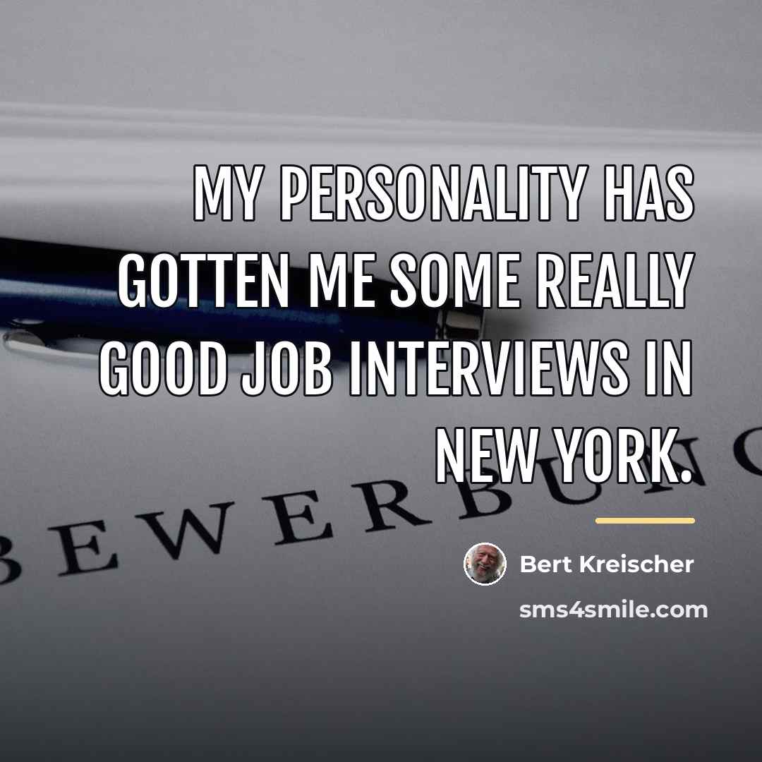 “My personality has gotten me some really good job interviews…” quote by Bert Kreischer