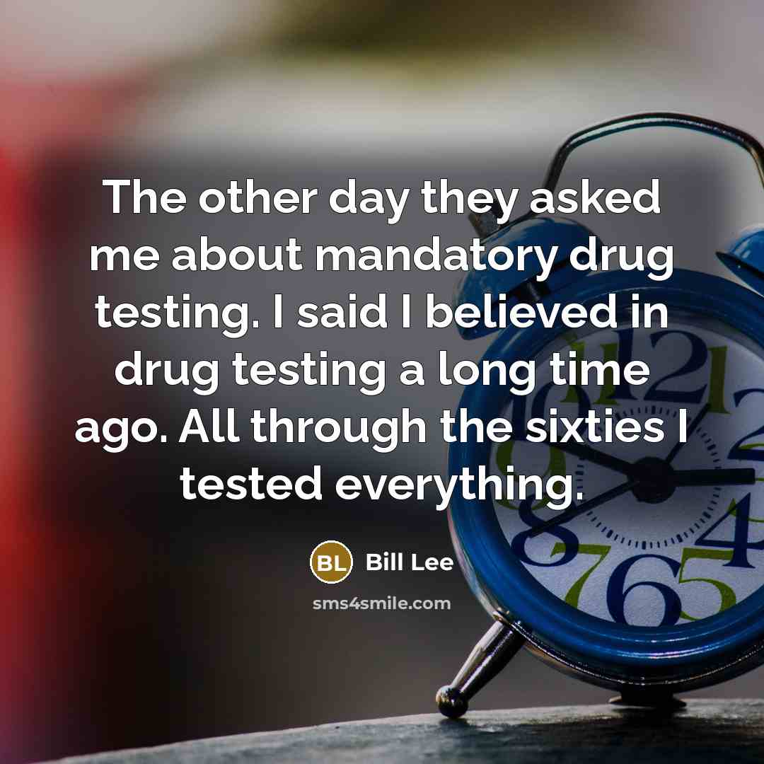 “The other day they asked me about mandatory drug testing.…” quote by Bill Lee