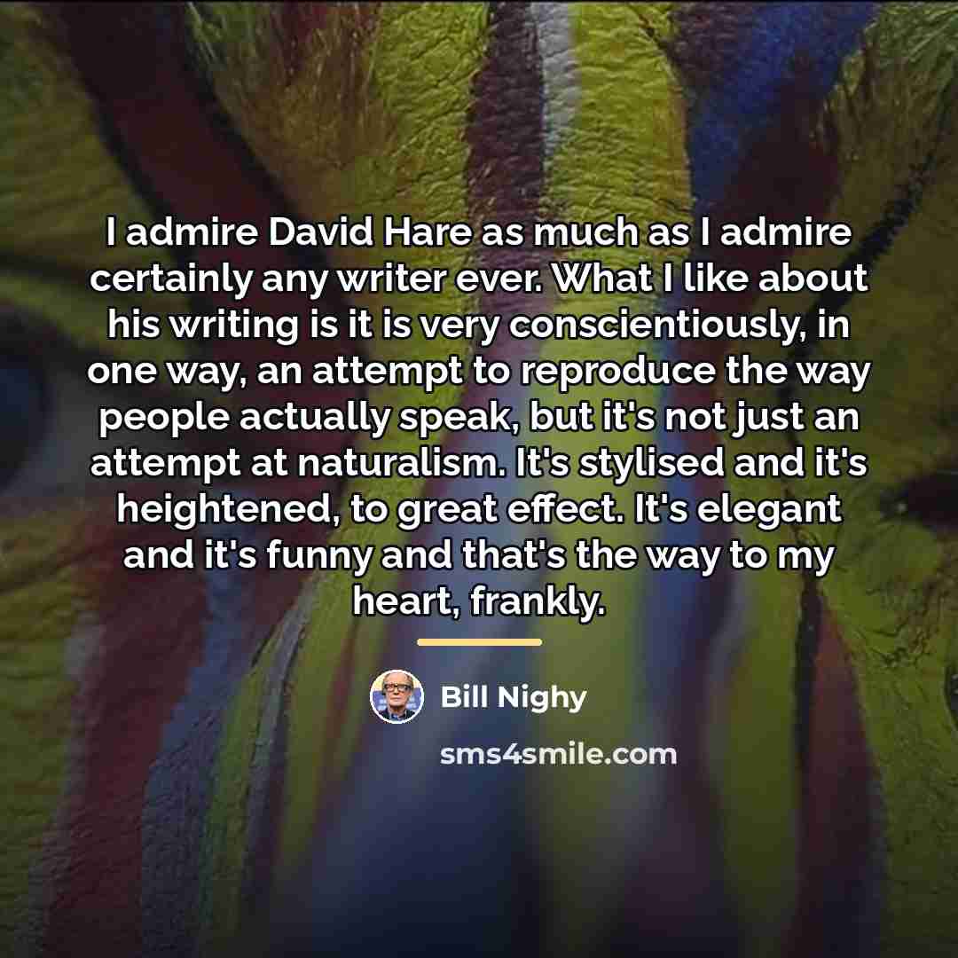 “I admire David Hare as much as I admire certainly…” quote by Bill Nighy