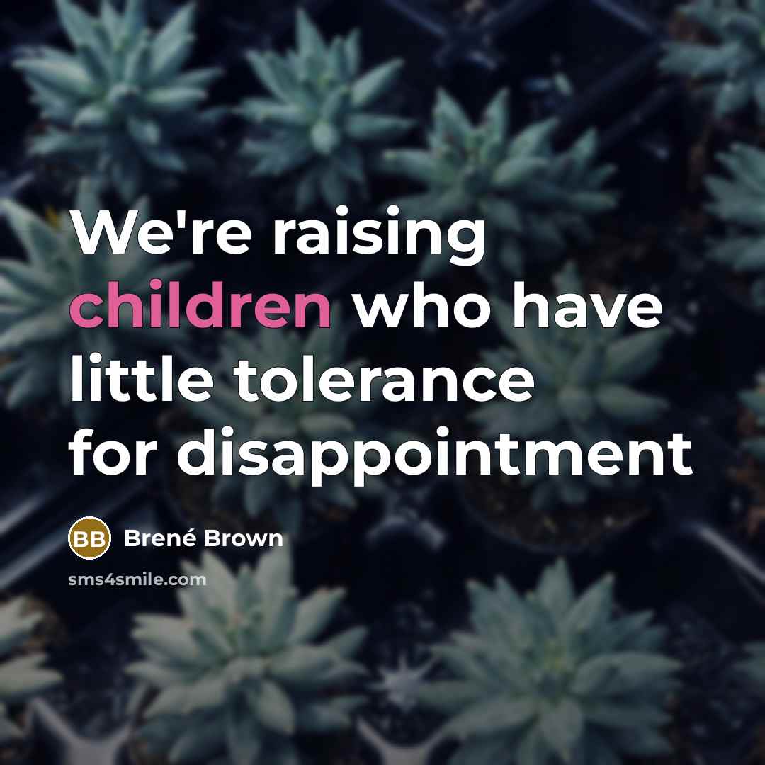 “We're raising children who have little tolerance for disappointment” quote by Brené Brown