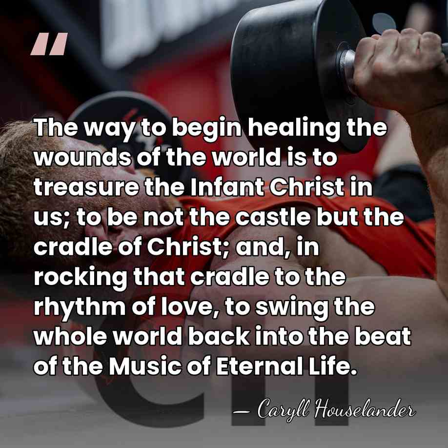 The way to begin healing the wounds of the world is to&hellip; - Caryll Houselander